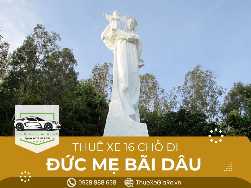 cho thuê xe 16 chỗ đi Đức Mẹ Bãi Dâu, thuê xe 16 chỗ đi hành hương Bãi Dâu, thuê xe 16 chỗ đi Vũng Tàu, xe 16 chỗ đi lễ Bãi Dâu,