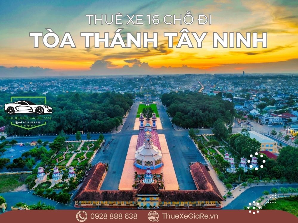 Cho thuê xe 16 chỗ đi Tòa Thánh Tây Ninh