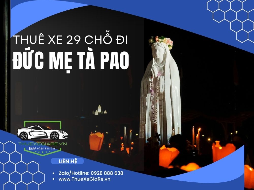 cho thuê xe 29 chỗ đi hành hương Đức Mẹ Tà Pao, thuê xe 29 chỗ hành hương Tà Pao, xe 29 chỗ đi Đức Mẹ Tà Pao, dịch vụ cho thuê xe 29 chỗ giá rẻ Tà Pao,