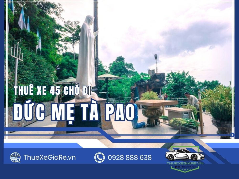 cho thuê xe 45 chỗ đi hành hương Đức Mẹ Tà Pao, thuê xe 45 chỗ hành hương Tà Pao, xe 45 chỗ đi Đức Mẹ Tà Pao Bình Thuận, dịch vụ cho thuê xe 45 chỗ giá rẻ, thuê xe đoàn đi hành hương Tà Pao,